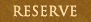 RESERVE